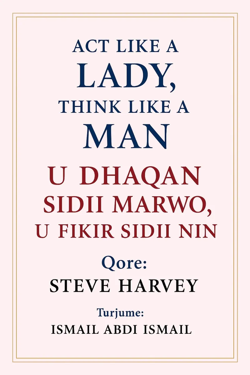 U dhaqan sidii Marwo , U fikir Sidii Nin.